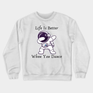 Life is better when you dance Crewneck Sweatshirt